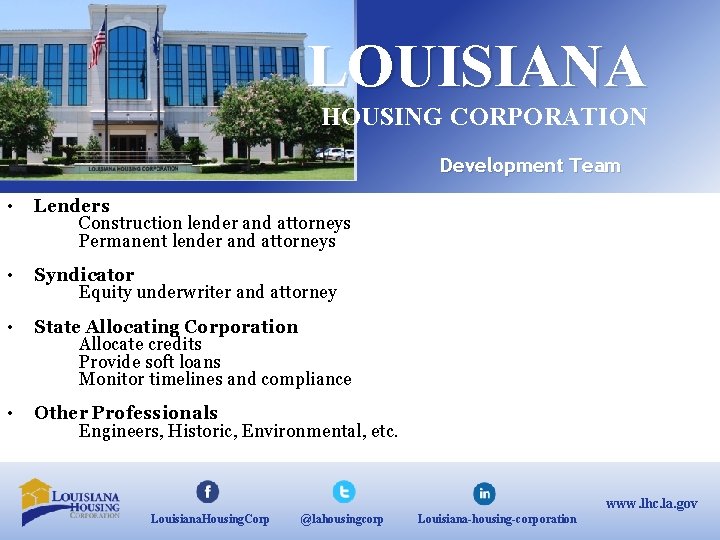 LOUISIANA HOUSING CORPORATION Development Team • Lenders Construction lender and attorneys Permanent lender and