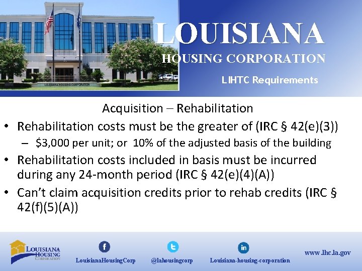 LOUISIANA HOUSING CORPORATION LIHTC Requirements Acquisition – Rehabilitation • Rehabilitation costs must be the