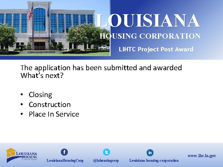 LOUISIANA HOUSING CORPORATION LIHTC Project Post Award The application has been submitted and awarded