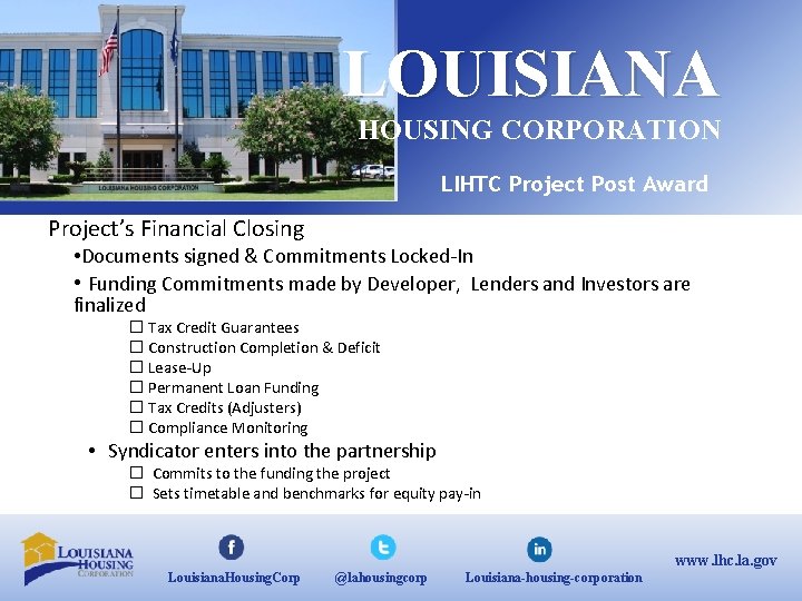 LOUISIANA HOUSING CORPORATION LIHTC Project Post Award Project’s Financial Closing • Documents signed &