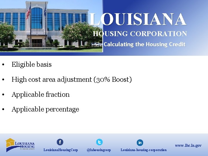 LOUISIANA HOUSING CORPORATION Calculating the Housing Credit • Eligible basis • High cost area