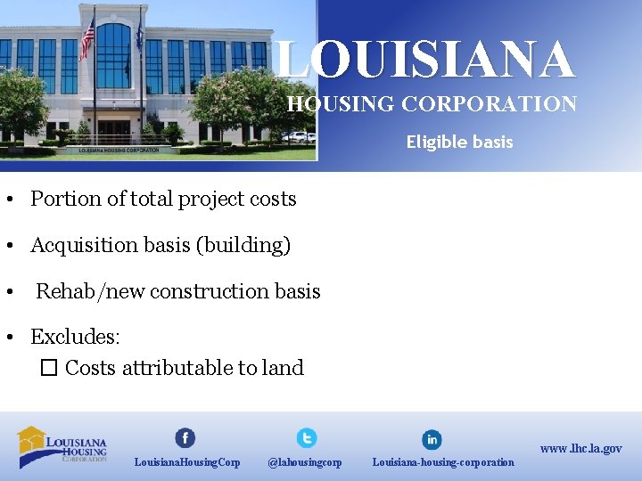 LOUISIANA HOUSING CORPORATION Eligible basis • Portion of total project costs • Acquisition basis