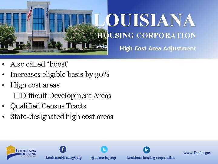 LOUISIANA HOUSING CORPORATION High Cost Area Adjustment • Also called “boost” • Increases eligible