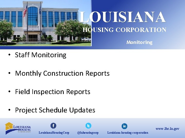 LOUISIANA HOUSING CORPORATION Monitoring • Staff Monitoring • Monthly Construction Reports • Field Inspection