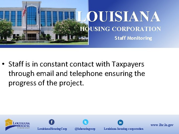 LOUISIANA HOUSING CORPORATION Staff Monitoring • Staff is in constant contact with Taxpayers through