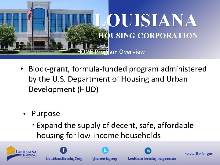 LOUISIANA HOUSING CORPORATION HOME Program Overview • Block‐grant, formula‐funded program administered by the U.