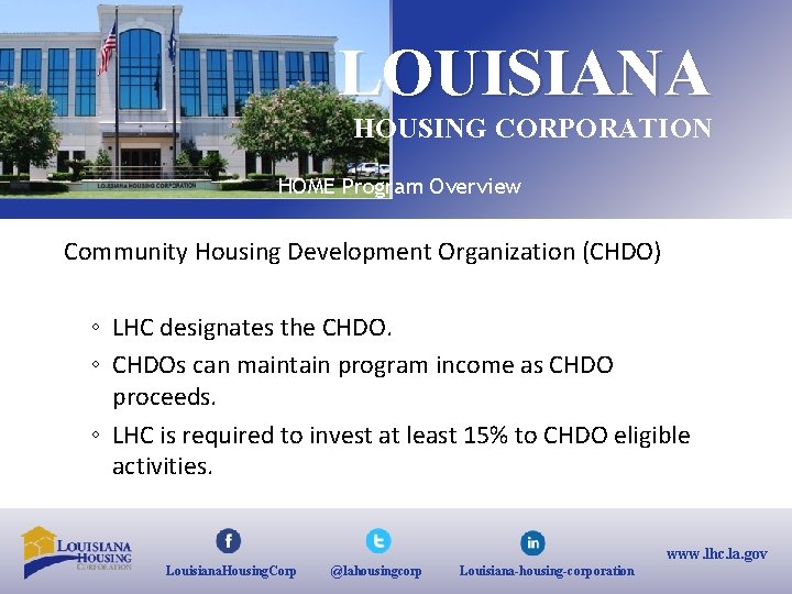 LOUISIANA HOUSING CORPORATION HOME Program Overview Community Housing Development Organization (CHDO) ◦ LHC designates