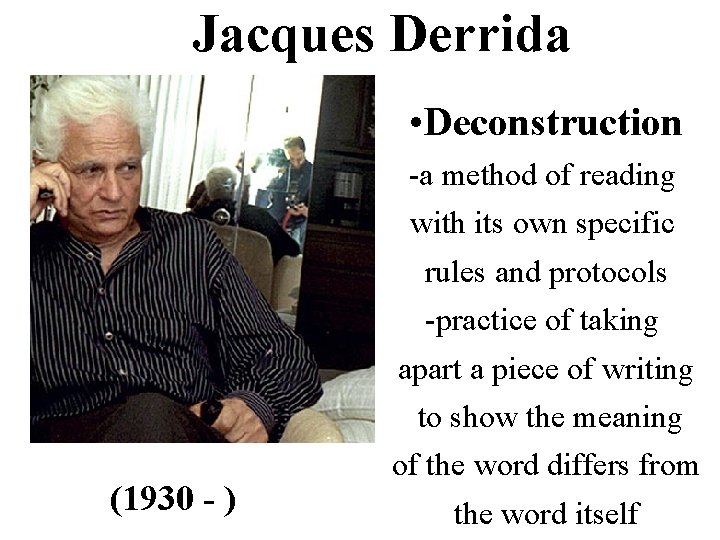 Jacques Derrida • Deconstruction -a method of reading with its own specific rules and