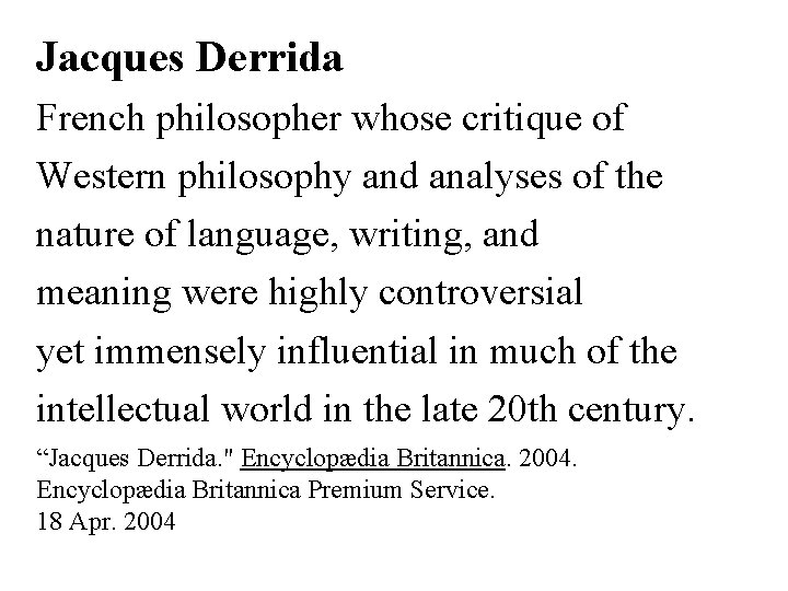 Jacques Derrida French philosopher whose critique of Western philosophy and analyses of the nature