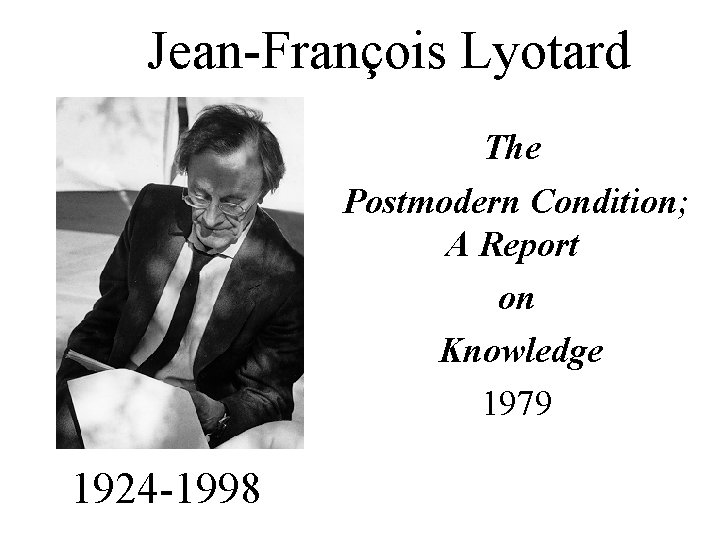 Jean-François Lyotard The Postmodern Condition; A Report on Knowledge 1979 1924 -1998 