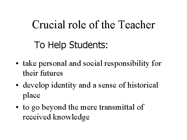 Crucial role of the Teacher To Help Students: • take personal and social responsibility