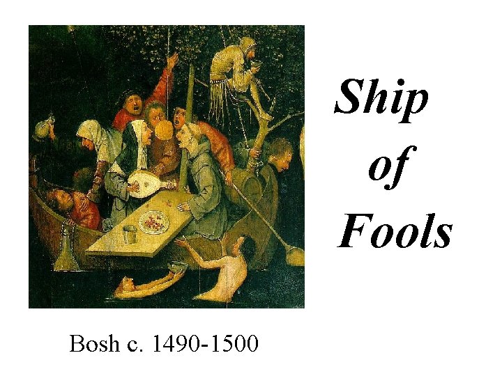 Ship of Fools Bosh c. 1490 -1500 