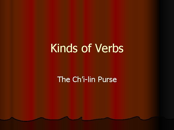 Kinds of Verbs The Ch’i-lin Purse 