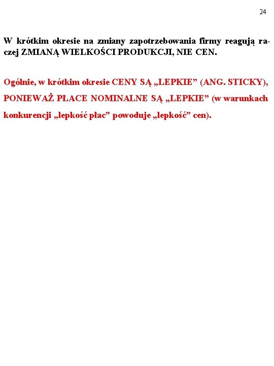 24 W krótkim okresie na zmiany zapotrzebowania firmy reagują raczej ZMIANĄ WIELKOŚCI PRODUKCJI, NIE