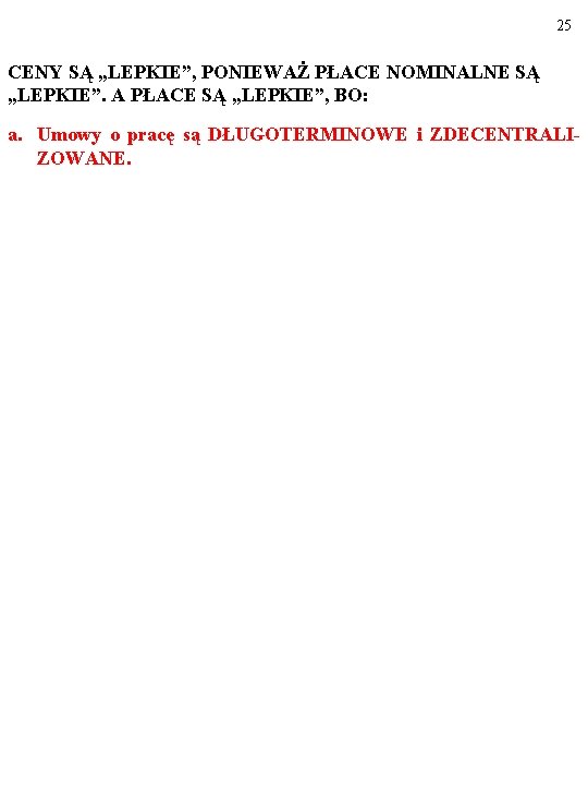 25 CENY SĄ „LEPKIE”, PONIEWAŻ PŁACE NOMINALNE SĄ „LEPKIE”. A PŁACE SĄ „LEPKIE”, BO: