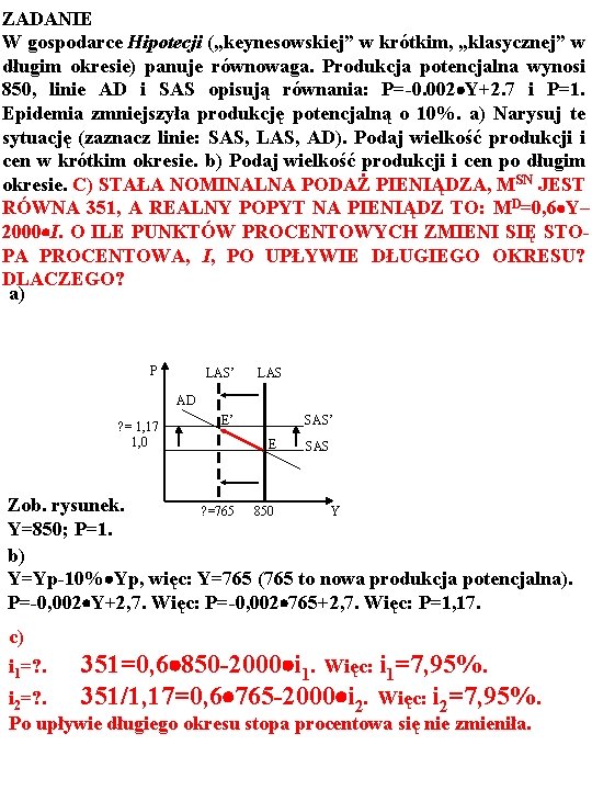 ZADANIE W gospodarce Hipotecji („keynesowskiej” w krótkim, „klasycznej” w długim okresie) panuje równowaga. Produkcja