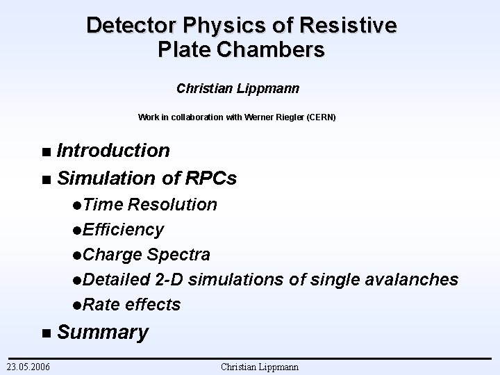 Detector Physics of Resistive Plate Chambers Christian Lippmann Work in collaboration with Werner Riegler