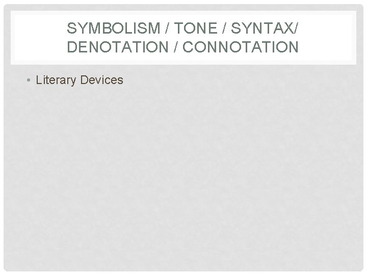 SYMBOLISM / TONE / SYNTAX/ DENOTATION / CONNOTATION • Literary Devices 