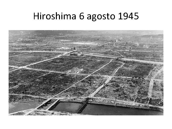 Hiroshima 6 agosto 1945 