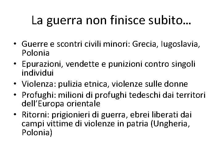 La guerra non finisce subito… • Guerre e scontri civili minori: Grecia, Iugoslavia, Polonia