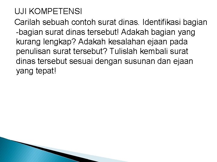 UJI KOMPETENSI Carilah sebuah contoh surat dinas. Identifikasi bagian -bagian surat dinas tersebut! Adakah