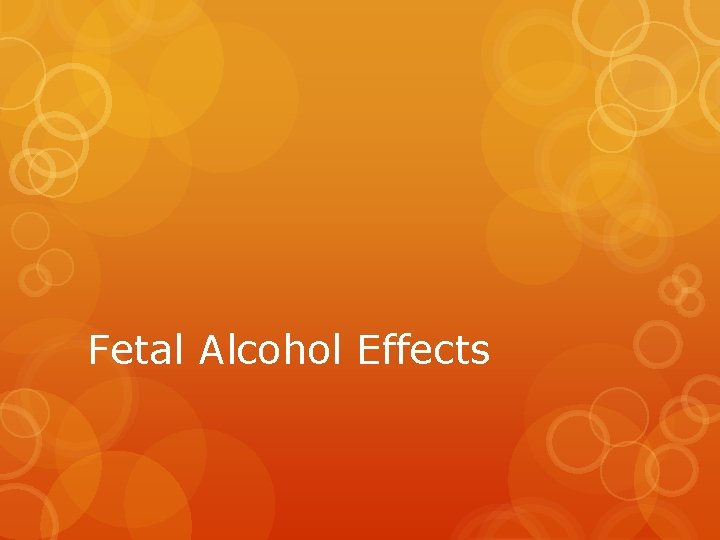 Fetal Alcohol Effects Fetal Alcohol Effects