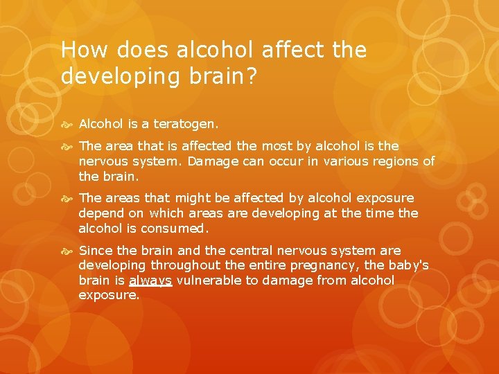 How does alcohol affect the developing brain? Alcohol is a teratogen. The area that How does alcohol affect the developing brain? Alcohol is a teratogen. The area that