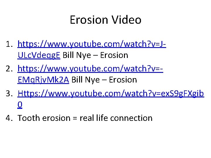 Erosion Video 1. https: //www. youtube. com/watch? v=JULc. Vdeqg. E Bill Nye – Erosion