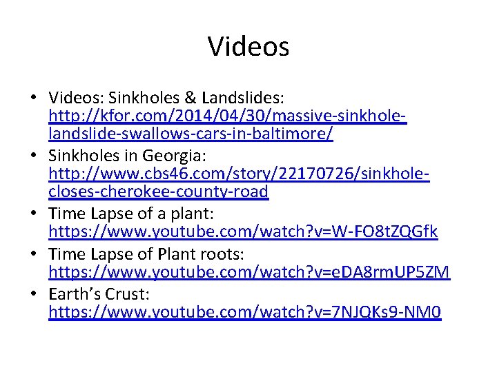 Videos • Videos: Sinkholes & Landslides: http: //kfor. com/2014/04/30/massive-sinkholelandslide-swallows-cars-in-baltimore/ • Sinkholes in Georgia: http: