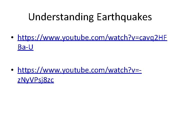 Understanding Earthquakes • https: //www. youtube. com/watch? v=cavq 2 HF Ba-U • https: //www.