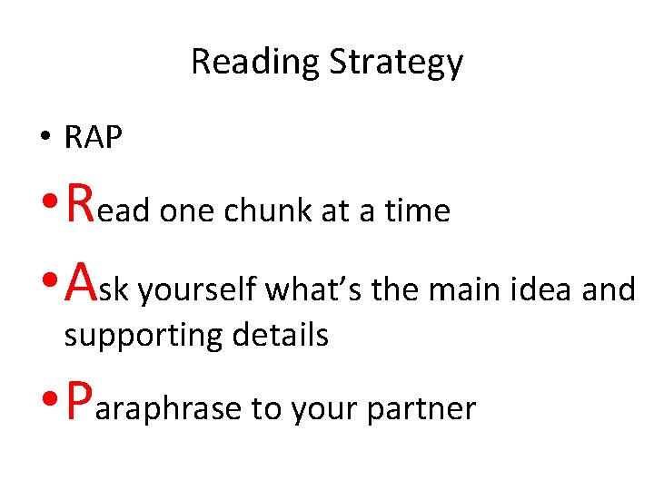 Reading Strategy • RAP • Read one chunk at a time • Ask yourself