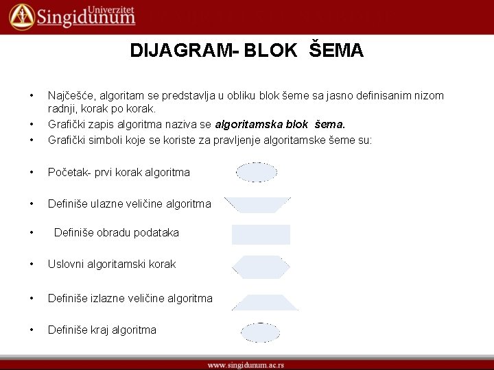 DIJAGRAM- BLOK ŠEMA • • • Najčešće, algoritam se predstavlja u obliku blok šeme