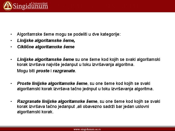  • • • Algoritamske šeme mogu se podeliti u dve kategorije: Linijske algoritamske