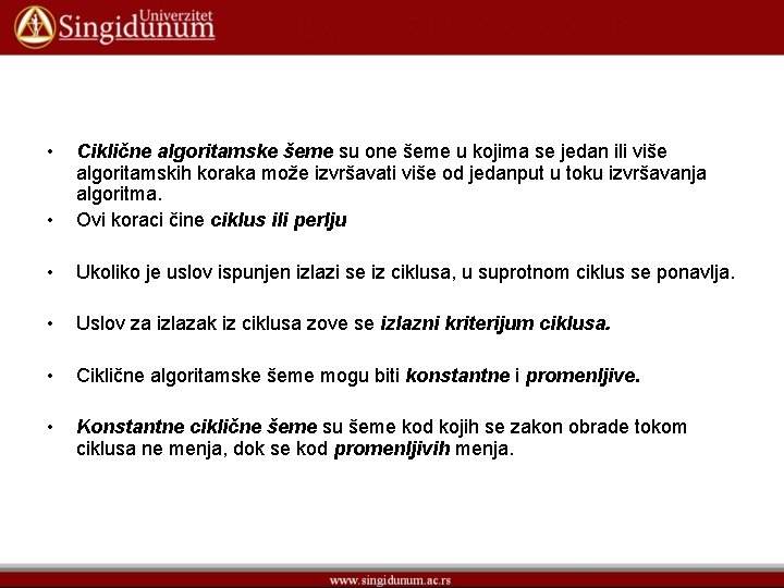  • • Ciklične algoritamske šeme su one šeme u kojima se jedan ili