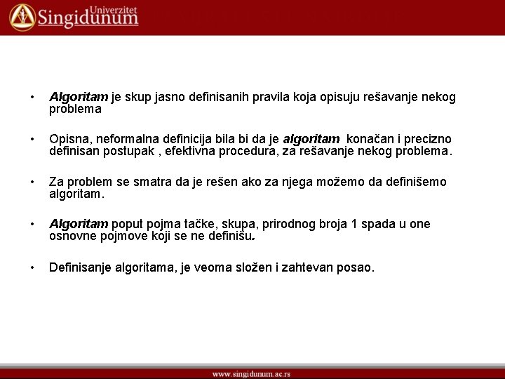  • Algoritam je skup jasno definisanih pravila koja opisuju rešavanje nekog problema •