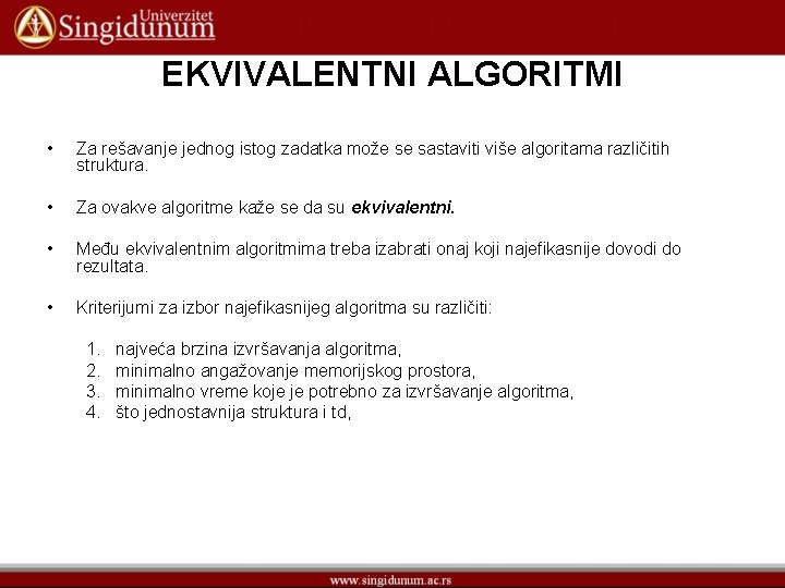 EKVIVALENTNI ALGORITMI • Za rešavanje jednog istog zadatka može se sastaviti više algoritama različitih