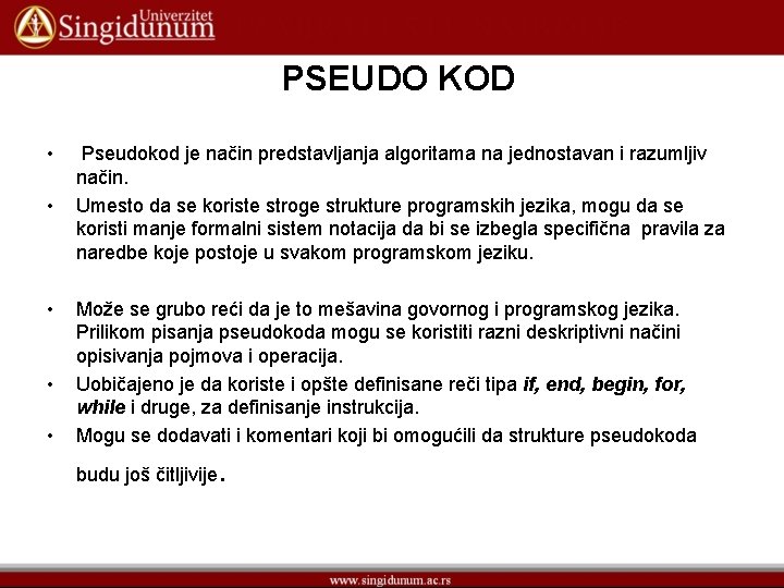 PSEUDO KOD • • • Pseudokod je način predstavljanja algoritama na jednostavan i razumljiv