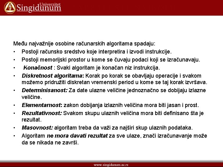 Među najvažnije osobine računarskih algoritama spadaju: • Postoji računsko sredstvo koje interpretira i izvodi