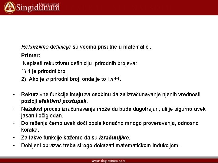 Rekurzivne definicije su veoma prisutne u matematici. Primer: Napisati rekurzivnu definiciju prirodnih brojeva: 1)