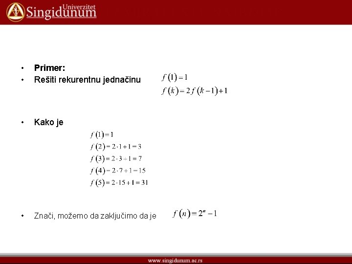  • • Primer: Rešiti rekurentnu jednačinu • Kako je • Znači, možemo da