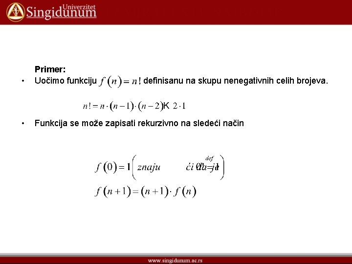  • Primer: Uočimo funkciju • Funkcija se može zapisati rekurzivno na sledeći način