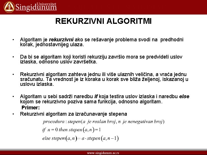 REKURZIVNI ALGORITMI • Algoritam je rekurzivni ako se rešavanje problema svodi na predhodni korak,
