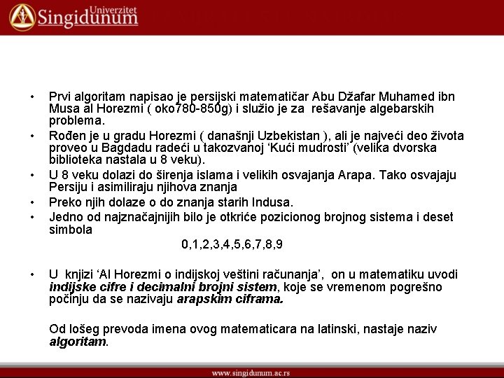  • • • Prvi algoritam napisao je persijski matematičar Abu Džafar Muhamed ibn