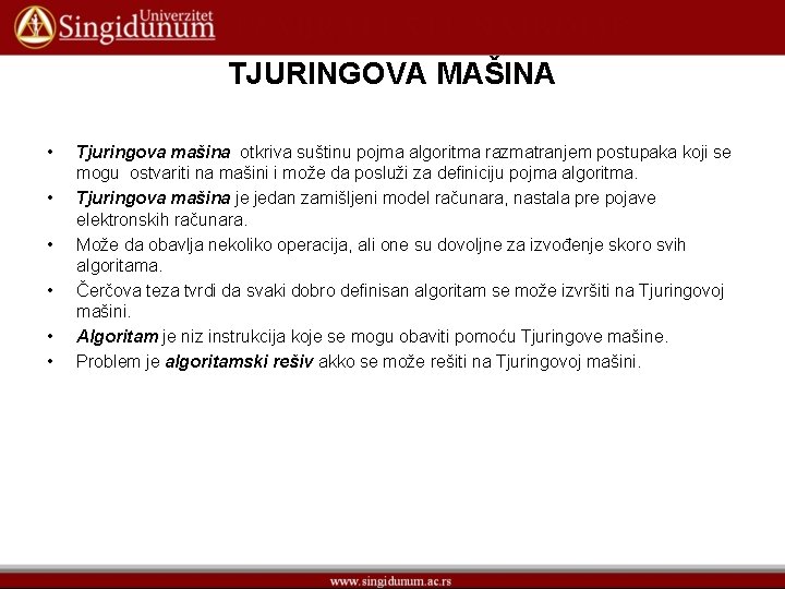 TJURINGOVA MAŠINA • • • Tjuringova mašina otkriva suštinu pojma algoritma razmatranjem postupaka koji