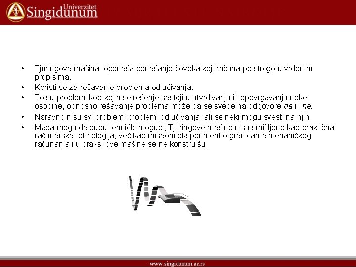  • • • Tjuringova mašina oponašanje čoveka koji računa po strogo utvrđenim propisima.