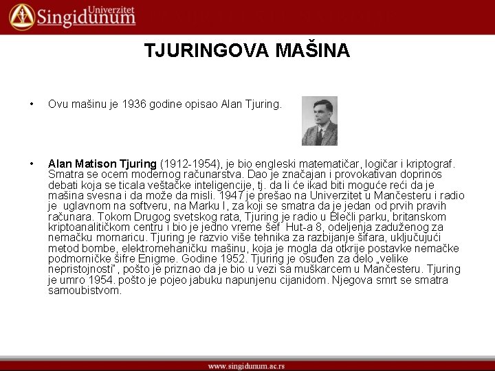 TJURINGOVA MAŠINA • Ovu mašinu je 1936 godine opisao Alan Tjuring. • Alan Matison