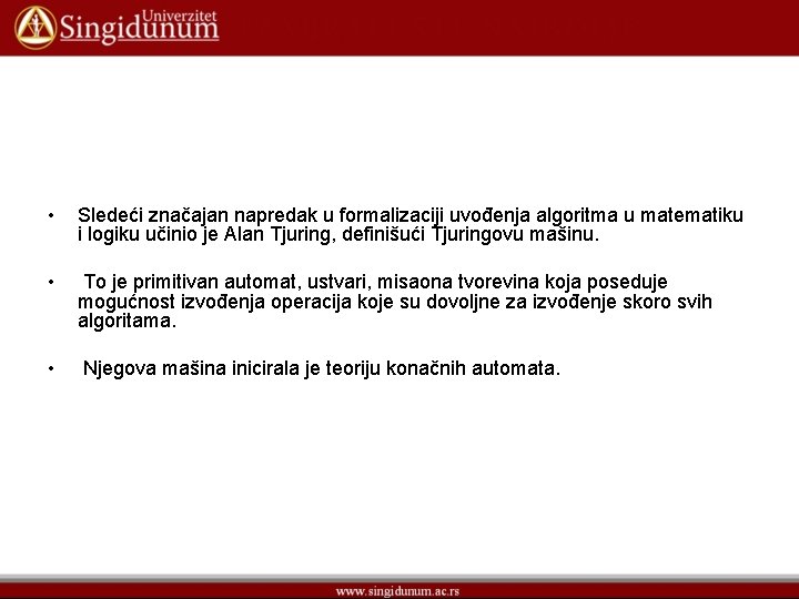  • Sledeći značajan napredak u formalizaciji uvođenja algoritma u matematiku i logiku učinio