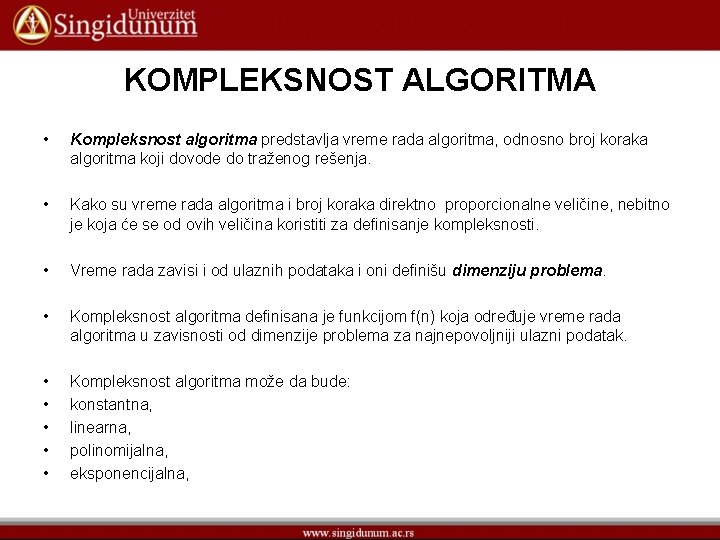 KOMPLEKSNOST ALGORITMA • Kompleksnost algoritma predstavlja vreme rada algoritma, odnosno broj koraka algoritma koji