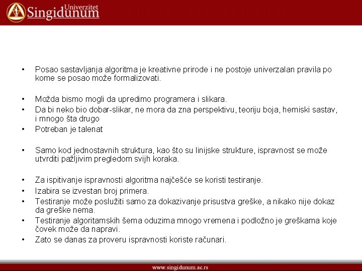  • Posao sastavljanja algoritma je kreativne prirode i ne postoje univerzalan pravila po