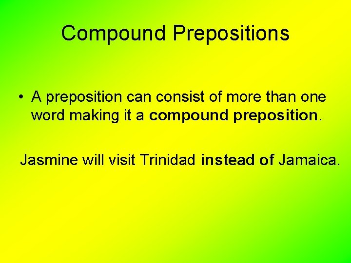 Compound Prepositions • A preposition can consist of more than one word making it